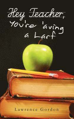 Lawrence Gordon - Hey Teacher, You're 'aving a Larf, Häftad