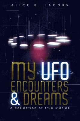 My UFO Encounters and Dreams av Alice K Jacobs