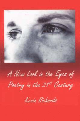 Kevin Richards - New Look in the Eyes of Poetry in the 21st Century, Häftad. Tillgänglighet: Lägg i varukorg