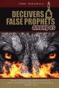 Deceivers &; False Prophets Among Us