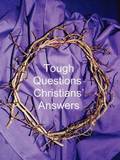 Tough Questions - Christians' Answers
