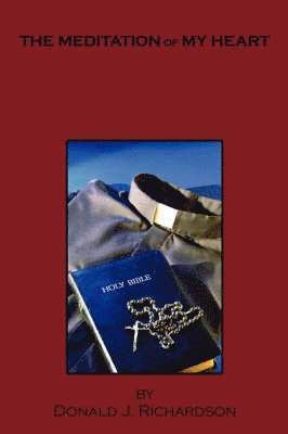 Donald J. Richardson - Meditation of My Heart, Häftad