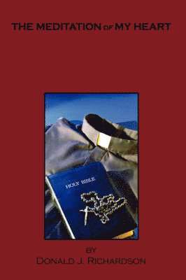 Donald J. Richardson - Meditation of My Heart, Inbunden