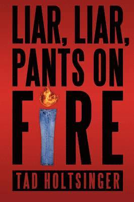 Tad Holtsinger - Liar, Liar, Pants on Fire, Häftad. Tillgänglighet: Lägg i varukorg