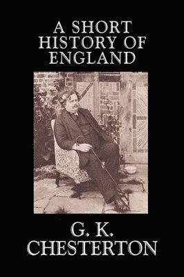 G K Chesterton - Short History of England, Inbunden