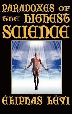 Elephas Levi, Abbe Louis Constant, H P Blavatsky - Paradoxes of the Highest Science (Second Edition), Inbunden