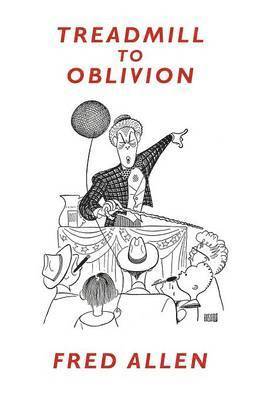 Treadmill to Oblivion av Fred Allen