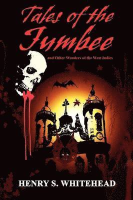 Henry S Whitehead - Tales of the Jumbee and Other Wonders of the West Indies, Häftad