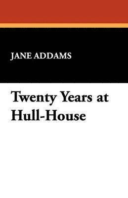 Jane Addams - Twenty Years at Hull-House, Häftad
