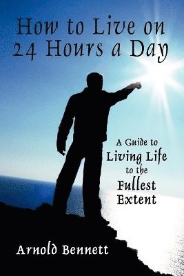 Arnold Bennett - How to Live on 24 Hours a Day, Häftad