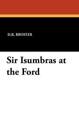 D K Broster - Sir Isumbras at the Ford, Häftad. Tillgänglighet: Lägg i varukorg