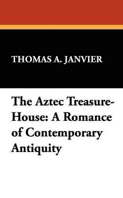 Thomas A Janvier - Aztec Treasure-House, Häftad