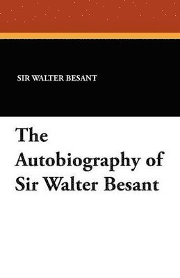Walter Besant - Autobiography of Sir Walter Besant, Häftad