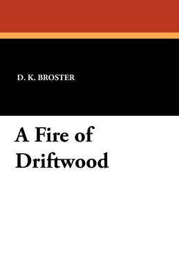 D K Broster - Fire of Driftwood, Häftad. Tillgänglighet: Lägg i varukorg