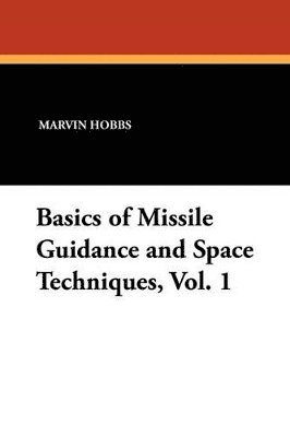 Marvin Hobbs - Basics of Missile Guidance and Space Techniques, Vol. 1, Häftad. Tillgänglighet: Lägg i varukorg