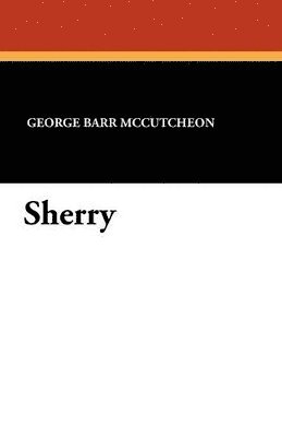 George Barr McCutcheon - Sherry, Häftad. Tillgänglighet: Lägg i varukorg