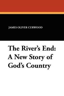 James Oliver Curwood - River's End, Häftad