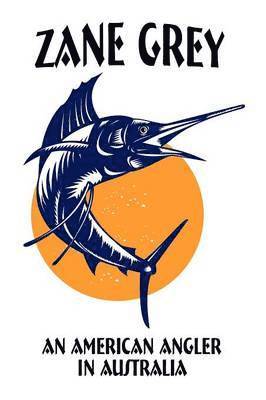 Zane Grey - American Angler in Australia, Häftad