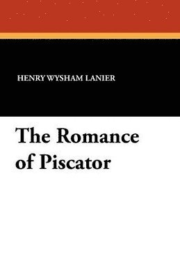 Henry Wysham Lanier - Romance of Piscator, Häftad. Tillgänglighet: Lägg i varukorg