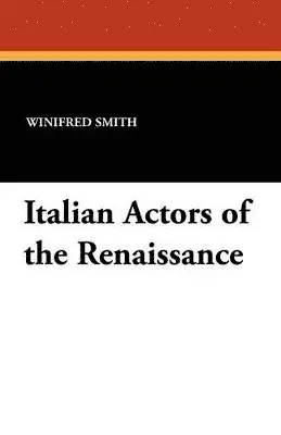 Winifred Smith - Italian Actors of the Renaissance, Häftad. Tillgänglighet: Lägg i varukorg