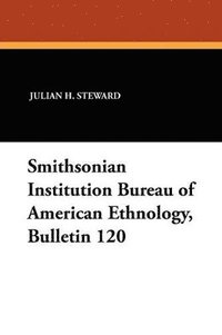 Smithsonian Institution Bureau of American Ethnology, Bulletin 120