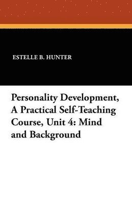 Estelle B Hunter - Personality Development, a Practical Self-Teaching Course, Unit 4, Häftad. Tillgänglighet: Lägg i varukorg