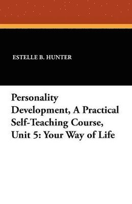 Estelle B Hunter - Personality Development, a Practical Self-Teaching Course, Unit 5, Häftad. Tillgänglighet: Lägg i varukorg