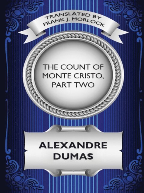 Frank J. Morlock, Alexandre Dumas - Count of Monte Cristo, Part Two: The Resurrection of Edmond Dantes, E-bok