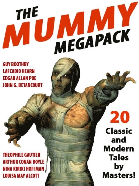 Lafcadio Hearn, Louisa May Alcott, John Gregory Betancourt, Arthur Conan Doyle, Nina Kiriki Hoffman - Mummy MEGAPACK(R), E-bok