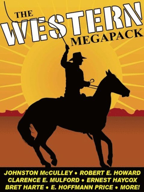 J. Allan Dunn, Allan R. Bosworth, Robert E. Howard, Bret Harte, Johnston McCulley - Western MEGAPACK(R), E-bok