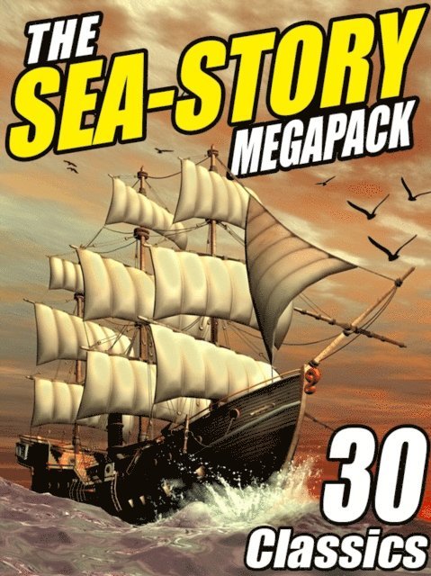 H.P. Lovecraft, Arthur Conan Doyle, Morgan Robertson, Ralph Milne Farley, Jack Williamson - Sea-Story Megapack, E-bok