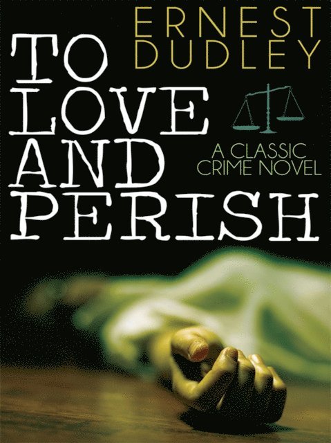 Ernest Dudley - To Love and Perish, E-bok