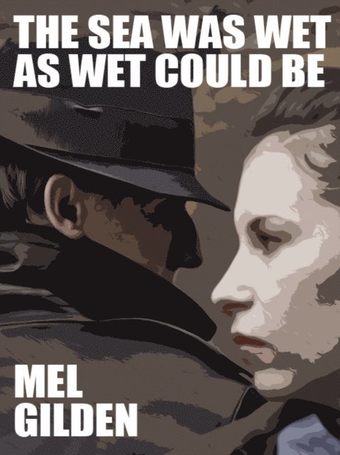 Mel Gilden - Sea Was Wet as Wet Could Be, E-bok