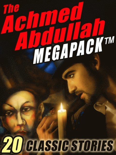 Achmed Abdullah - Achmed Abdullah MEGAPACK (R), E-bok