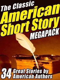 Classic American Short Story MEGAPACK (R) (Volume 1)