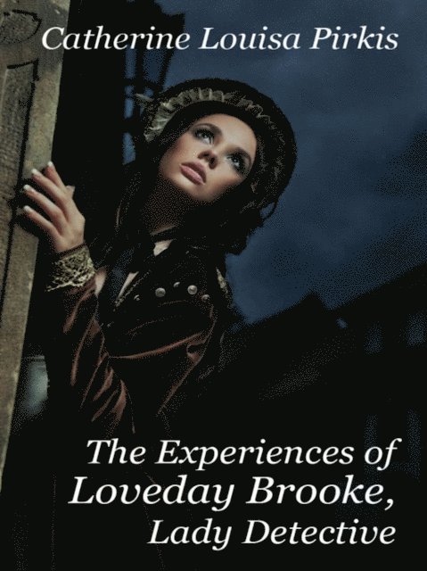 Catherine Louisa Pirkis - Experiences of Loveday Brooke, Lady Detective, E-bok
