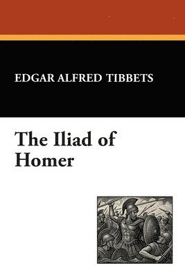 Edgar Alfred (Translator) Tibbets - Iliad of Homer, Häftad