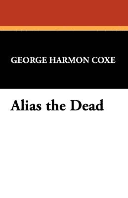 George Harmon Coxe - Alias the Dead, Häftad