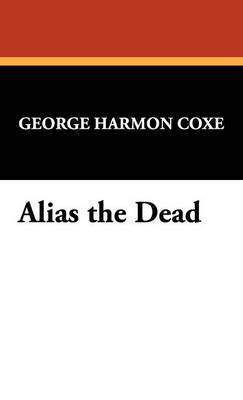 George Harmon Coxe - Alias the Dead, Inbunden