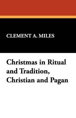Clement A Miles - Christmas in Ritual and Tradition, Christian and Pagan, Häftad