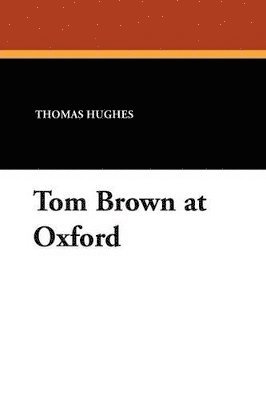 Thomas Hughes - Tom Brown at Oxford, Häftad