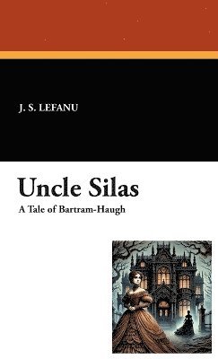 J S Lefanu - Uncle Silas, Inbunden. Tillgänglighet: Lägg i varukorg