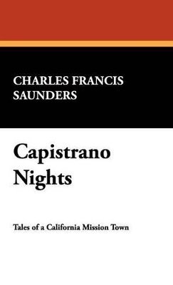 Charles Francis Saunders - Capistrano Nights, Inbunden. Tillgänglighet: Lägg i varukorg