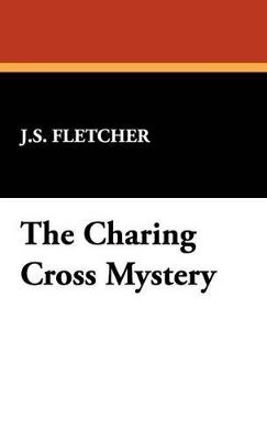 J S Fletcher - Charing Cross Mystery, Inbunden