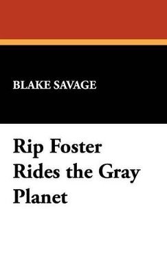 Blake Savage - Rip Foster Rides the Gray Planet, Inbunden