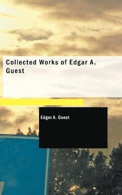 Edgar A Guest - Collected Works of Edgar A. Guest, Häftad