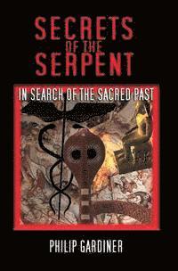 Philip Gardiner - Secrets Of The Serpent: In Search Of The Sacred Past, Häftad. Tillgänglighet: Lägg i varukorg