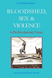 Jim Chevallier - The Old Regime Police Blotter I: Bloodshed, Sex & Violence In Pre-Revolutionary France, Häftad