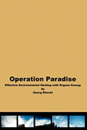 Operation Paradise: Effective Environmental Healing With Orgone Energy av Georg Ritschl