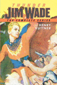 Henry Kuttner - Thunder Jim Wade: The Complete Series, Häftad
